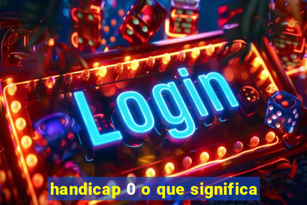 handicap 0 o que significa