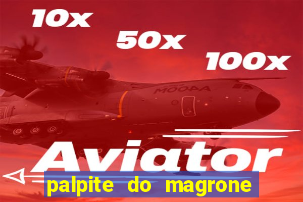 palpite do magrone para federal
