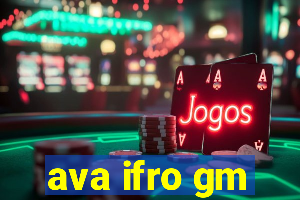 ava ifro gm
