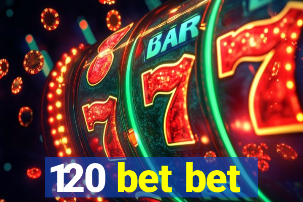 120 bet bet