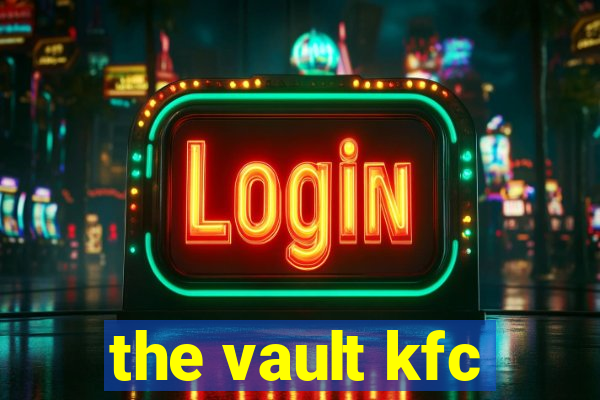 the vault kfc
