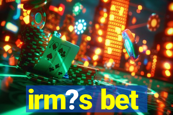 irm?s bet