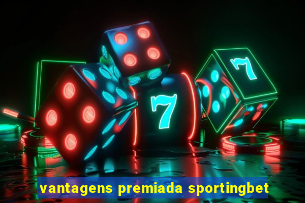 vantagens premiada sportingbet