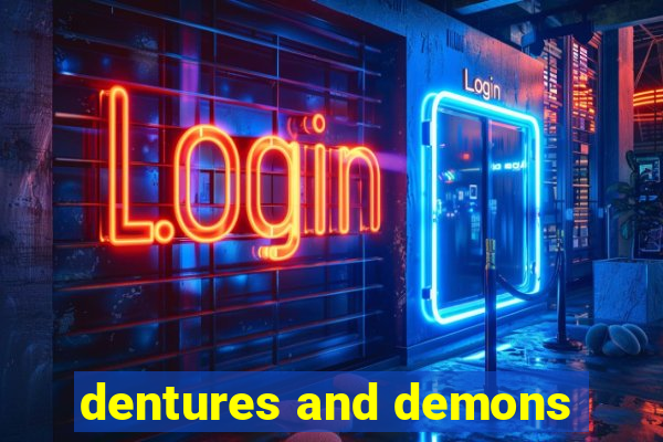 dentures and demons