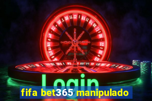 fifa bet365 manipulado