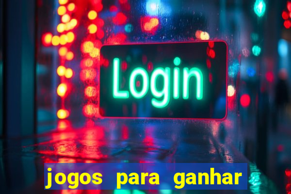 jogos para ganhar dinheiro rapido