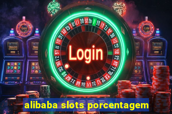 alibaba slots porcentagem