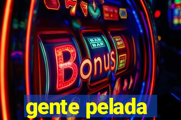 gente pelada