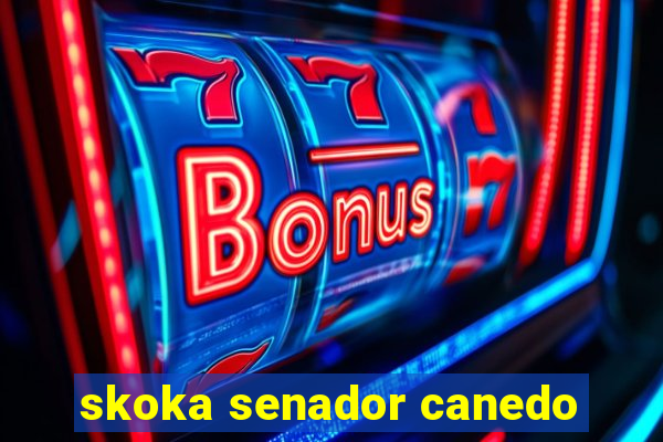 skoka senador canedo