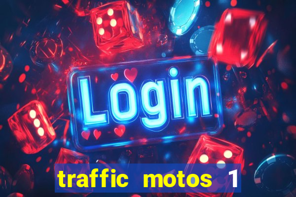 traffic motos 1 dinheiro infinito