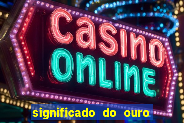 significado do ouro no mundo espiritual