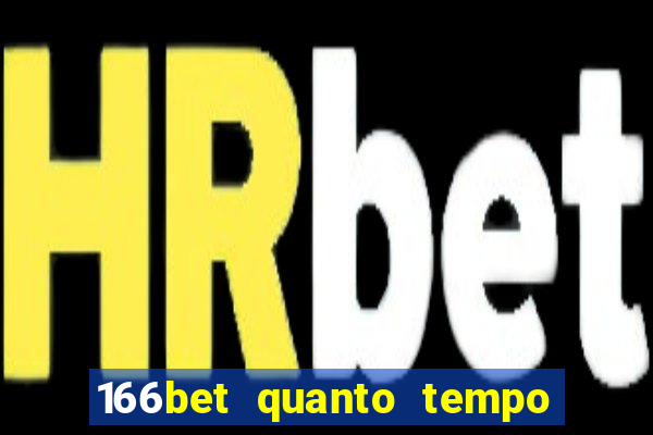 166bet quanto tempo demora para cair na conta