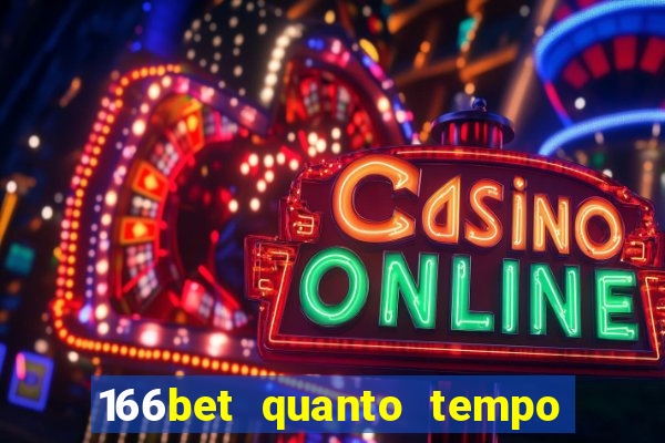 166bet quanto tempo demora para cair na conta