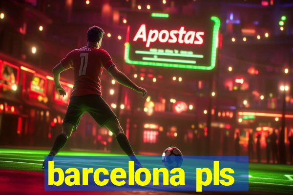 barcelona pls