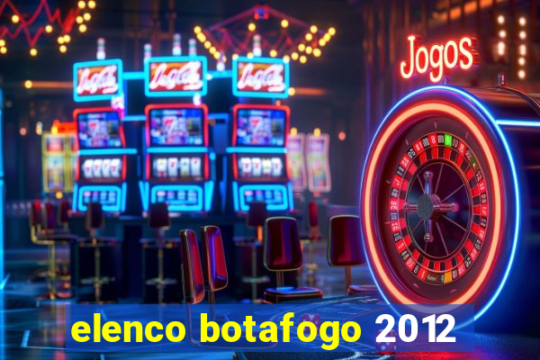 elenco botafogo 2012