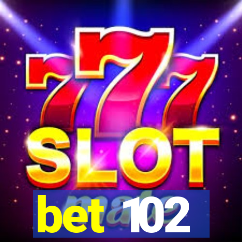 bet 102