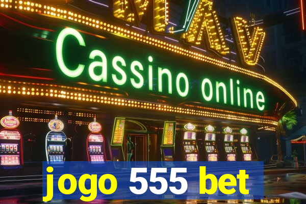 jogo 555 bet