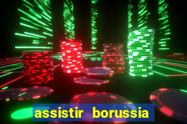 assistir borussia dortmund x barcelona futemax