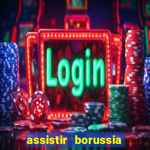 assistir borussia dortmund x barcelona futemax