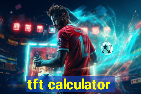 tft calculator