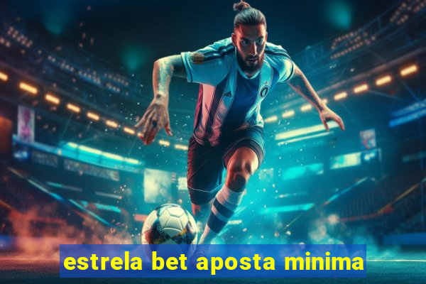 estrela bet aposta minima