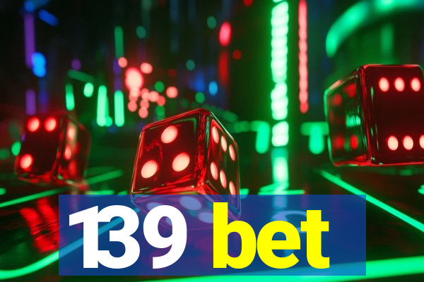 139 bet