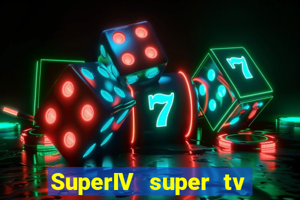 SuperIV super tv ao vivo super tv