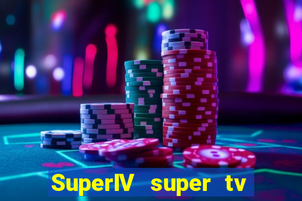 SuperIV super tv ao vivo super tv
