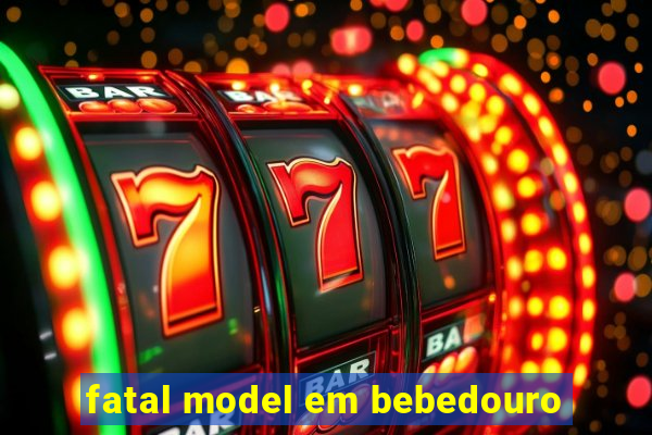 fatal model em bebedouro