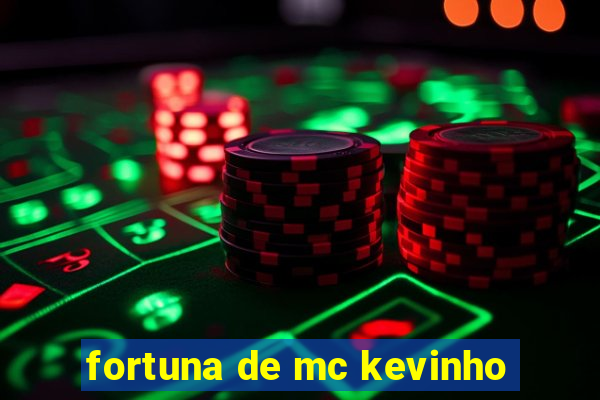 fortuna de mc kevinho