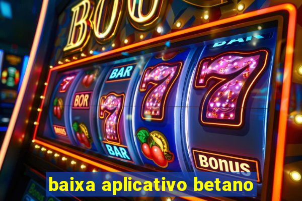 baixa aplicativo betano