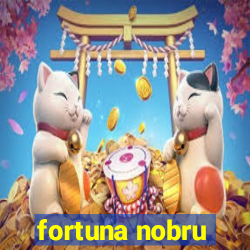 fortuna nobru