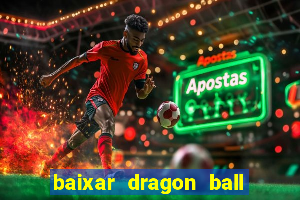 baixar dragon ball z dublado
