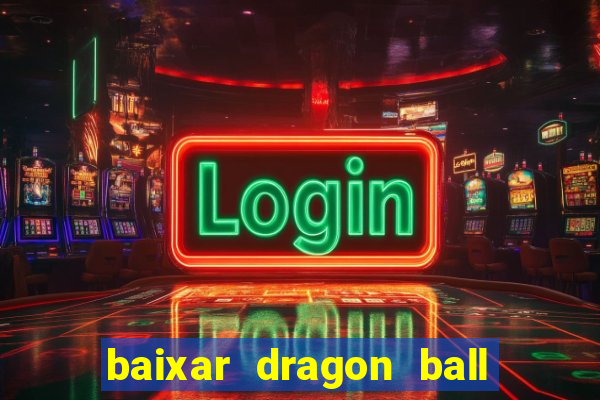 baixar dragon ball z dublado