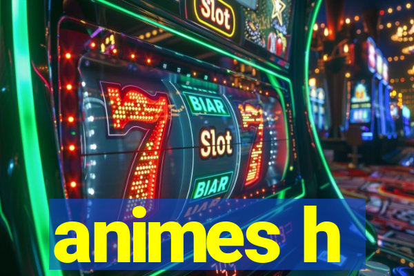 animes h