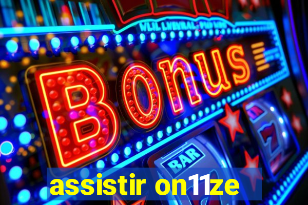 assistir on11ze