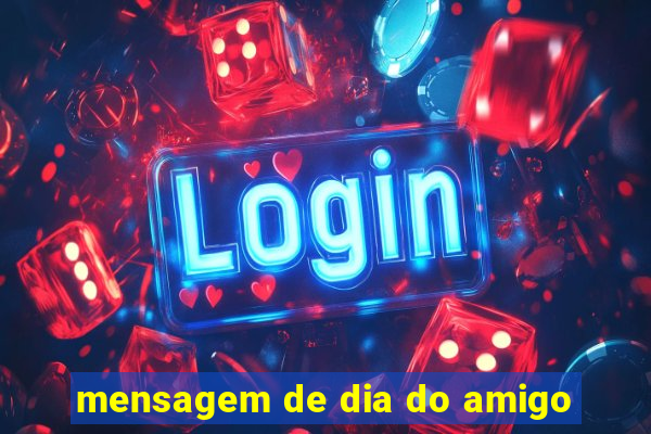 mensagem de dia do amigo