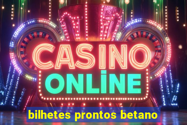 bilhetes prontos betano