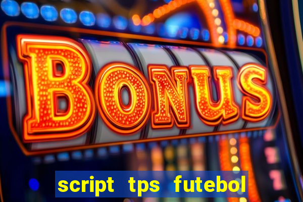 script tps futebol de rua