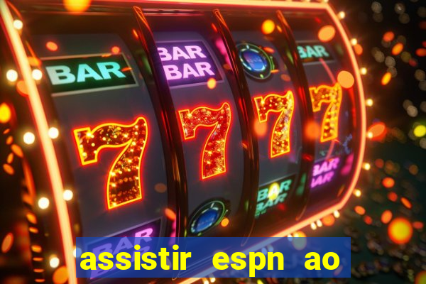 assistir espn ao vivo multicanais