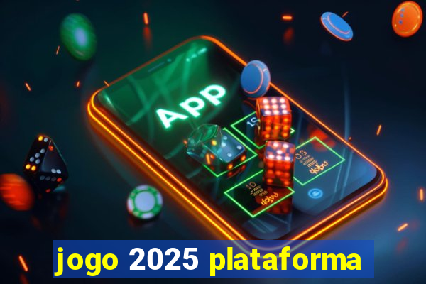 jogo 2025 plataforma
