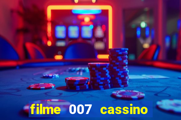 filme 007 cassino royale completo dublado youtube