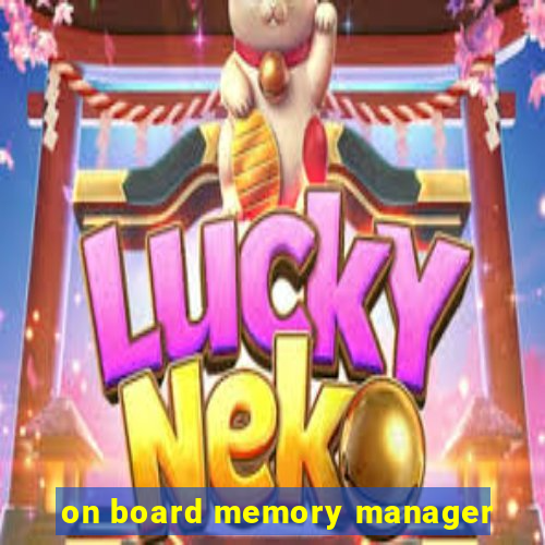 on board memory manager