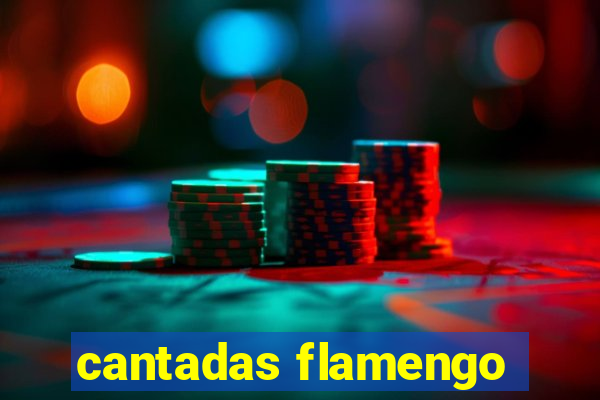 cantadas flamengo