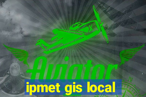 ipmet gis local