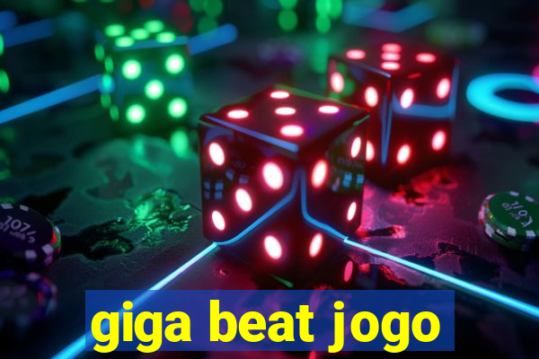 giga beat jogo