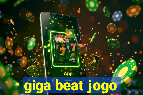 giga beat jogo