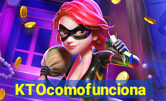 KTOcomofunciona