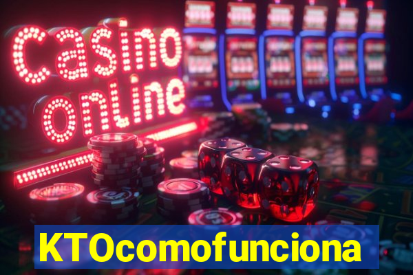 KTOcomofunciona