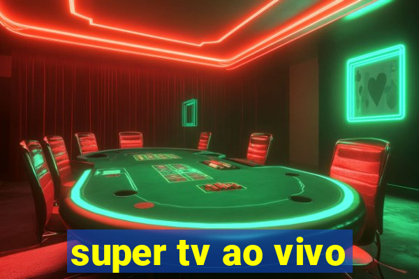 super tv ao vivo